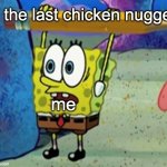 chicken nugget | the last chicken nugget; me | image tagged in spongebob magic pencil | made w/ Imgflip meme maker