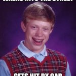 Bad Luck Brian | WALKS INTO THE STREET; GETS HIT BY CAR | image tagged in memes,bad luck brian | made w/ Imgflip meme maker