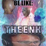 Made this template myself. Feel free to use it however you want. Title T H E E N K | PHILOSOPHERS BE LIKE: | image tagged in t h e e n k,sure,meme man,philosophy,think | made w/ Imgflip meme maker