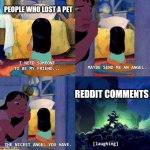 I lost a cat a few years ago ? | PEOPLE WHO LOST A PET; REDDIT COMMENTS | image tagged in send me a angel,pets,lilo and stitch,reddit,comment section | made w/ Imgflip meme maker