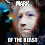 Mark of the Beast | MARK; OF THE BEAST | image tagged in mark of the beast | made w/ Imgflip meme maker