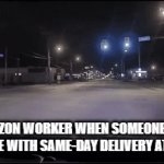 HURRY!!!!!!!!!!!!!!!!!!!! | THE AMAZON WORKER WHEN SOMEONE ORDERS A PACKAGE WITH SAME-DAY DELIVERY AT 11:59 PM | image tagged in gifs,amazon,delivery | made w/ Imgflip video-to-gif maker