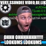 Ssundee | EVERY SSUNDEE VIDEO BE LIKE; OHHH OHHHHHHH!!!!! LOOKUMS LOOKUMS | image tagged in ssundee pog | made w/ Imgflip meme maker