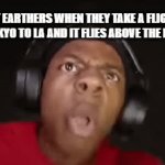"nooooooooooooo!!11!" | FLAT EARTHERS WHEN THEY TAKE A FLIGHT FROM TOKYO TO LA AND IT FLIES ABOVE THE PACIFIC: | image tagged in gifs,memes,funny,ishowspeed | made w/ Imgflip video-to-gif maker