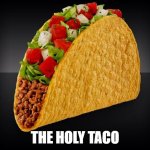 Taco | THE HOLY TACO | image tagged in taco,fun,memes | made w/ Imgflip meme maker