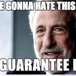 George Zimmer | YOU'RE GONNA HATE THIS SONG | image tagged in george zimmer | made w/ Imgflip meme maker