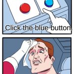 Title | Click the blue button. Colorblind people be like. | image tagged in red and blue button | made w/ Imgflip meme maker
