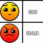 Math be like | 1+1; 30-24; 23x3; 5E-3.14; 11/(3^2); 3X/22-(X^6)/3.14 | image tagged in geometry dash difficulty faces,mathematics,geometry dash | made w/ Imgflip meme maker