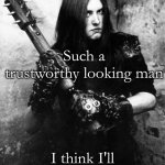 .................... | Such a trustworthy looking man; I think I'll invite him to church | image tagged in varg vikernes burzum,black metal,church,murderer | made w/ Imgflip meme maker