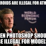 things | IF STEROIDS ARE ILLEGAL FOR ATHLETES; THEN PHOTOSHOP SHOULD BE ILLEGAL FOR MODELS | image tagged in harper wef,memes,funny | made w/ Imgflip meme maker