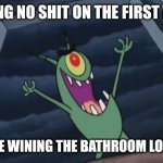 Just wiped my ass after a shit | SEEING NO SHIT ON THE FIRST WIPE; IS LIKE WINING THE BATHROOM LOTTERY | image tagged in plankton evil laugh,pooping,bathroom humor,funnymemes,spongebob | made w/ Imgflip meme maker