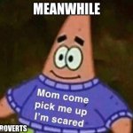 Mom come pick me up i'm scared | MEANWHILE; INTROVERTS | image tagged in mom come pick me up i'm scared | made w/ Imgflip meme maker