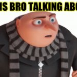 What is bro talking about meme