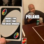 Uno cartas | POLAND; DRAW 1 FOR EVERY TIME YOU WERE INVADED | image tagged in uno cartas | made w/ Imgflip meme maker