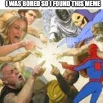 I was bored so I found this meme | I WAS BORED SO I FOUND THIS MEME | image tagged in pointing,meme | made w/ Imgflip meme maker