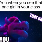 This makes sense | You when you see that one girl in your class; THAT ONE GIRL*; YOU | image tagged in bowser simps for x | made w/ Imgflip meme maker