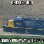 Did you know the Crazy 8's incedent happend in ohio | ONLY IN OHIO; DOES TRAINS RUNAWAY WITH NO DRIVER | image tagged in csx 8888,only in ohio | made w/ Imgflip meme maker