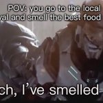 That stench is good | POV: you go to the local festival and smell the best food stand | image tagged in that stench | made w/ Imgflip meme maker