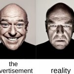 true story (IM BACK BTW) | the advertisement; reality | image tagged in breaking bad smile frown,expectation vs reality,advertisement,reality,funny | made w/ Imgflip meme maker