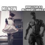me asf | WHAT 7 YEAR OLD ME THOUGHT I WOULD BE; ME NOW | image tagged in giga chad vs femboy | made w/ Imgflip meme maker