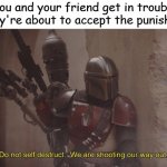 Can anyone relate to this? | When you and your friend get in trouble and they're about to accept the punishment: | image tagged in do not self destruct | made w/ Imgflip meme maker