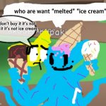 roblox memes | who are want “melted” “ice cream”; no  don’t buy it it’s not worth it it’s not ice cream | image tagged in roblox memes | made w/ Imgflip meme maker