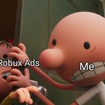 Ignoring your problems | Free Robux Ads; Me | image tagged in ignoring your problems | made w/ Imgflip meme maker