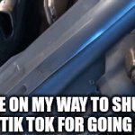 Who's with me comrades?! Dancing or singing ront of dying people?! Killing ?! m**s sh****ng challenges?! What the hell is this?! | ME ON MY WAY TO SHUT DOWN TIK TOK FOR GOING TO FAR | image tagged in gifs,tik tok,tiktok,imgflip,youtube,memes | made w/ Imgflip video-to-gif maker