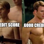 Steve Rogers before and after | GOOD CREDIT SCORE; BAD CREDIT SCORE | image tagged in steve rogers before and after | made w/ Imgflip meme maker