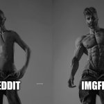imgflip | REDDIT; IMGFLIP | image tagged in weak gigachad vs strong gigachad comparison,reddit,imgflip,imgflip better than reddit | made w/ Imgflip meme maker