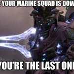 Why did it have to be the zealot. | POV: YOUR MARINE SQUAD IS DOWN; AND YOU’RE THE LAST ONE LEFT | image tagged in elite stabbing | made w/ Imgflip meme maker