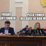 FNF vs Pizza Tower meme | PIZZA TOWER (BECAUSE OF BOO MEME); FRIDAY NIGHT FUNKIN' | image tagged in reporter meme,pizza tower,friday night funkin,memes | made w/ Imgflip meme maker
