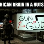 America lore | AMERICAN BRAIN IN A NUTSHELL | image tagged in gifs,america,guns | made w/ Imgflip video-to-gif maker
