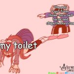 Part 2 | the poo i got from those taco bell tacos and chipotle burritos; my toilet | image tagged in sans t-posing on monika | made w/ Imgflip meme maker