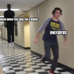 Running away from a floating black man | "BRO REMEMBER WHEN YOU SAID THE N WORD"; ONLYJAYUS | image tagged in running away from a floating black man | made w/ Imgflip meme maker