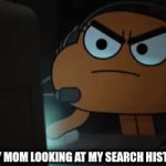 You are in Mortal danger | MY MOM LOOKING AT MY SEARCH HISTORY | image tagged in gifs,ill just wait here | made w/ Imgflip video-to-gif maker