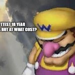 Sad Wario Original | I'M THE HOTTEST 18 YEAR OLD ON ONLYFANS BUT AT WHAT COST? | image tagged in sad wario original | made w/ Imgflip meme maker