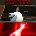 No hate to my friends..... But i do wish they would stop calling me a simp lmao | My friends the second i do anything romantic for my crush:; SIMP! | image tagged in inhaling seagull,romance,simp,friends,friendship,crush | made w/ Imgflip meme maker
