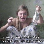 Vodka Diet | I am on the Vodka Diet. 
So far, I have lost 2 days. | image tagged in top drunk lady woman | made w/ Imgflip meme maker