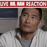 live dr han reaction | DR. HAN | image tagged in live dr han reaction | made w/ Imgflip meme maker