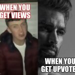 This is for everyone | WHEN YOU GET VIEWS; WHEN YOU GET UPVOTES | image tagged in gigachad vs virgin face | made w/ Imgflip meme maker