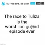 US-President-Joe-Biden announcement with blue bunny icon | is the worst lion gu@rd episode ever; The race to Tuliza | image tagged in us-president-joe-biden announcement with blue bunny icon,us-president-joe-biden,the lion guard,lion guard | made w/ Imgflip meme maker