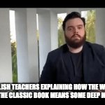 Fr bro they do be like this | ENGLISH TEACHERS EXPLAINING HOW THE WORD AND IN THE CLASSIC BOOK MEANS SOME DEEP MEANING | image tagged in gifs,english,school | made w/ Imgflip video-to-gif maker