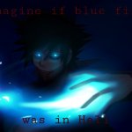 Dabi | Imagine if blue fire; was in Hell | image tagged in dabi | made w/ Imgflip meme maker