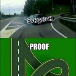 Exit 12 Off Ramp | Mr incredible; Bob parr; Everyone; PROOF | image tagged in exit 12 off ramp | made w/ Imgflip meme maker