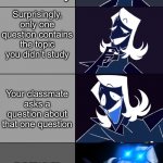 Wish i was as lucky as rouxls in this meme | You have a test today; Surprisingly, only one question contains the topic you didn’t study; Your classmate asks a question about that one question; THE TEACHER ANSWERS THE QUESTION INDIRECTLY AND YOU UNDERSTOOD IT | image tagged in rouxls kaard,school,you have been eternally cursed for reading the tags | made w/ Imgflip meme maker