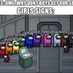 My Girlfriend (Brenda) Said She Likes Her School Uniform Because Black Is Her Favourite Colour, When Her School Uniform Is Blue | GIRLS SIGNS:; GIRLS: OMG, WHY DONT BOYS GET OUR SIGNS | image tagged in confusing among us colours | made w/ Imgflip meme maker