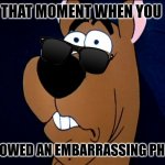 Scooby doo | THAT MOMENT WHEN YOU; SHOWED AN EMBARRASSING PHOTO | image tagged in scooby doo | made w/ Imgflip meme maker