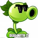 Deal with the Gigachad Plant | DEAL WITH IT | image tagged in rich repeater | made w/ Imgflip meme maker