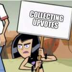 Collecting upvotes | COLLECTING 
UPVOTES | image tagged in collecting something | made w/ Imgflip meme maker